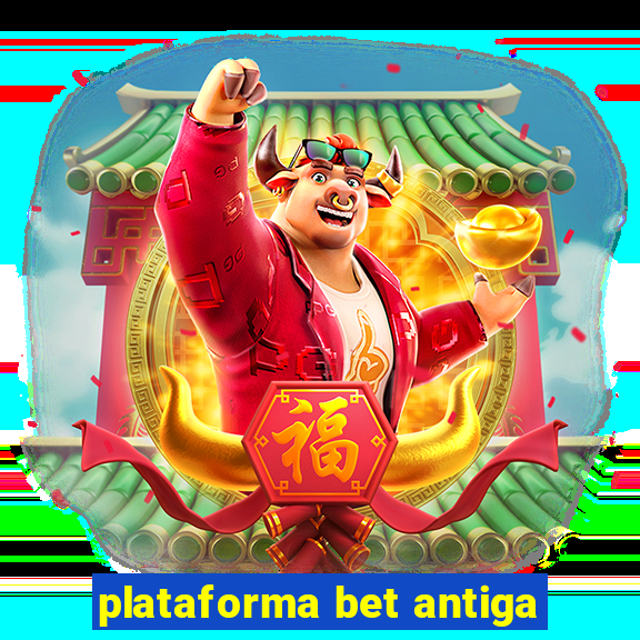 plataforma bet antiga